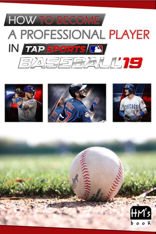 Cover of the book How to become a professional player in MLB Tap Sports Baseball 2019 by Pham Hoang Minh, HM's book