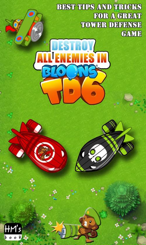 Cover of the book Destroy all enemies in Bloons TD 6 by Pham Hoang Minh, HM's book