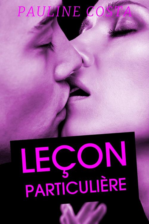 Cover of the book Leçon Particulière by Pauline Costa, Pauline Costa