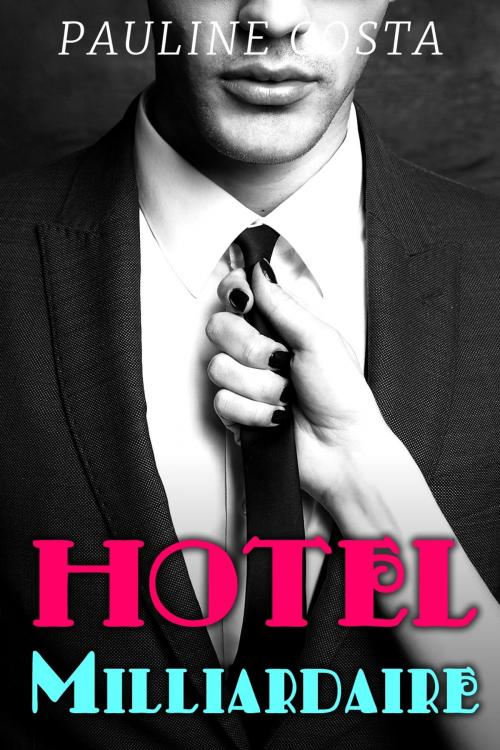 Cover of the book Hotel Milliardaire by Pauline Costa, Pauline Costa