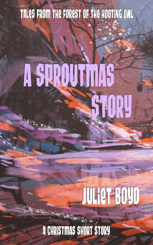 Cover of the book A Sproutmas Story by Juliet Boyd, Juliet Boyd
