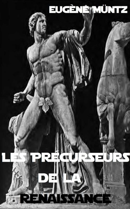 Cover of the book Les Précurseurs de la renaissance by Eugène Müntz, Librairie de l’art (Paris) 1882