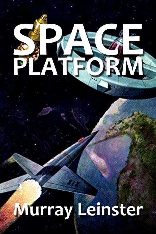 Cover of the book Space Platform by Murray Leinster, Halcyon Press Ltd.