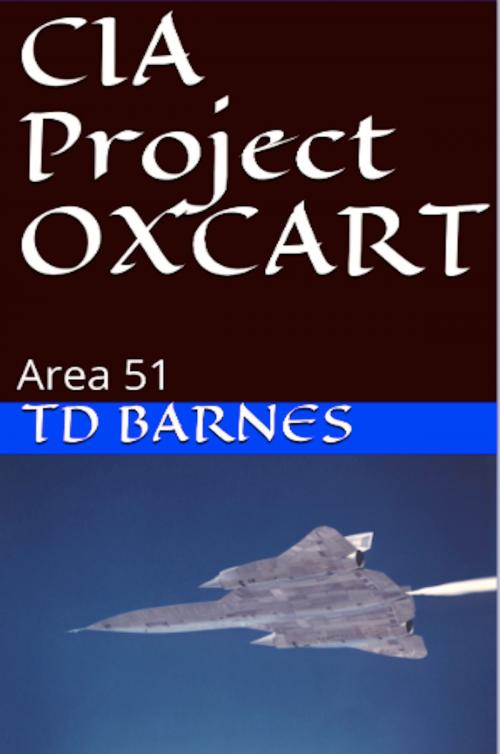 Cover of the book CIA Project OXCART by TD Barnes, TD Barnes
