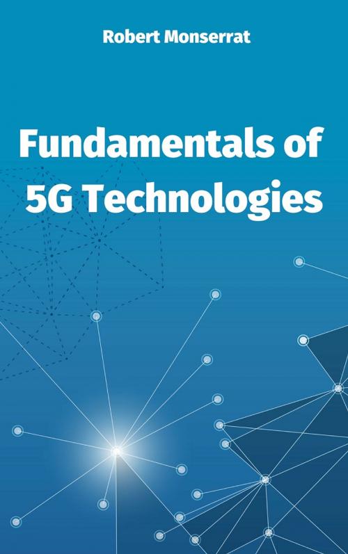 Cover of the book Fundamentals of 5G Technologies by Robert Monserrat, Robert Monserrat