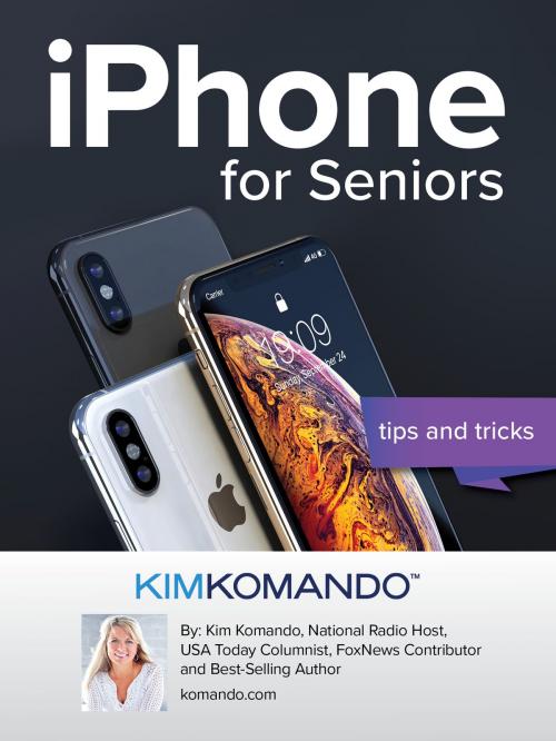Cover of the book iPhone for Seniors: Tips and Tricks by Kim Komando, Kim Komando