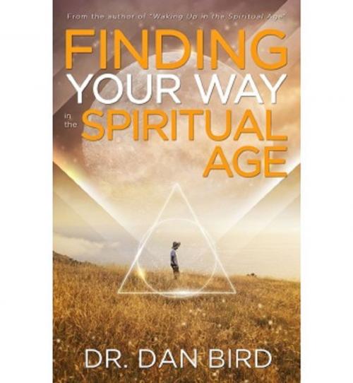 Cover of the book Finding Your Way in the Spiritual Age by Dr. Dan Bird, Ozark Mountain Publishing, Inc.