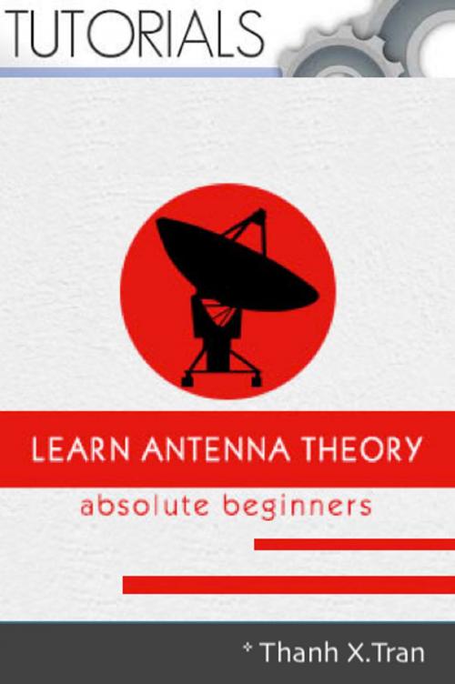 Cover of the book Antenna Theory by Thanh X.Tran, Thanh X.Tran