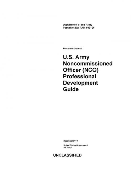 Cover of the book Department of the Army Pamphlet DA PAM 600-25 U.S. Army Noncommissioned Officer (NCO) Professional Development Guide December 2018 by United States Government US Army, eBook Publishing Team