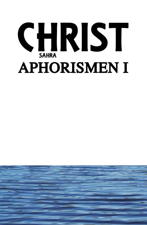 Cover of the book APHORISMEN I by Sahra Christ, Sahra Christ