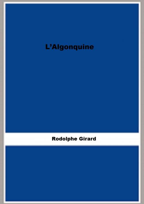 Cover of the book L’Algonquine by Rodolphe Girard, FB Editions
