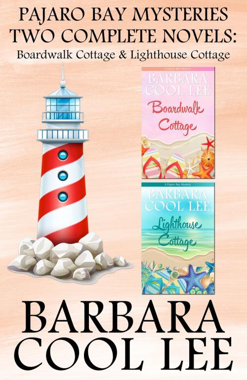 Cover of the book Pajaro Bay Mysteries Two Complete Novels: Boardwalk Cottage & Lighthouse Cottage by Barbara Cool Lee, Pajaro Bay Publishing