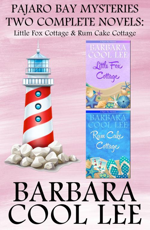Cover of the book Pajaro Bay Mysteries Two Complete Novels: Little Fox Cottage & Rum Cake Cottage by Barbara Cool Lee, Pajaro Bay Publishing