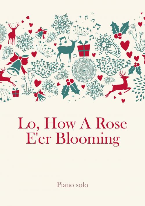 Cover of the book Lo, How A Rose E'er Blooming by traditional, Martin Malto, Christmas