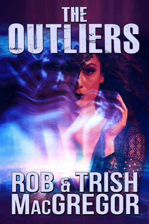 Cover of the book The Outliers by Rob MacGregor, Trish MacGregor, Crossroad Press