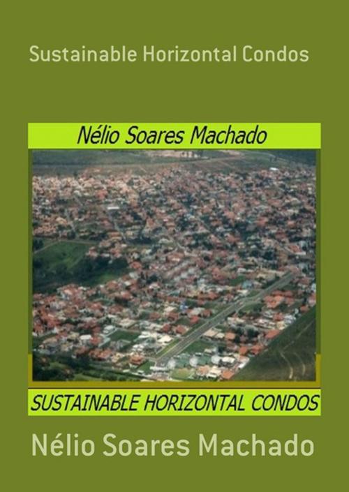 Cover of the book Sustainable Horizontal Condos by Nélio Machado, Clube de Autores