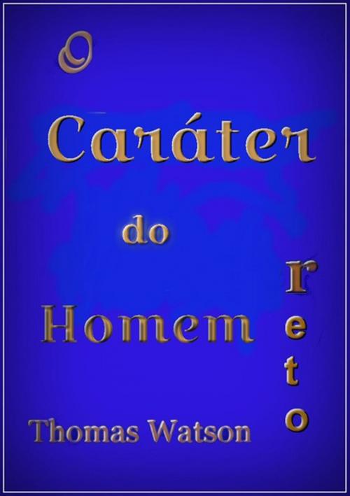 Cover of the book O Caráter Do Homem Reto by Silvio Dutra, Clube de Autores