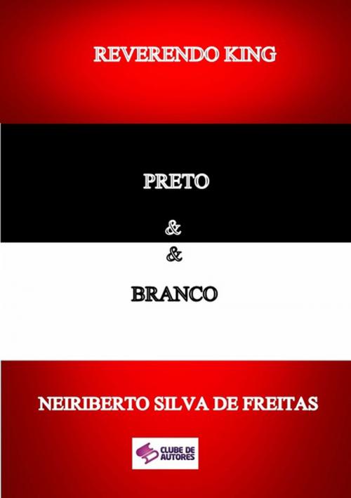 Cover of the book Reverendo King Preto & Branco by Neiriberto Silva De Freitas, Clube de Autores