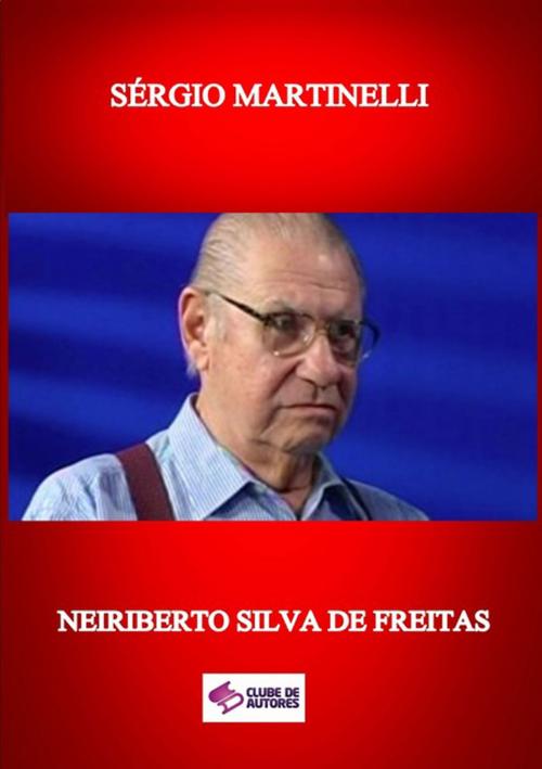 Cover of the book SÉrgio Martinelli by Neiriberto Silva De Freitas, Clube de Autores