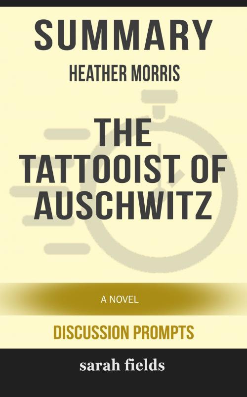 Cover of the book Summary: Heather Morris' The Tattooist of Auschwitz by Sarah Fields, HSP
