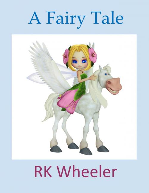 Cover of the book A Fairy Tale by RK Wheeler, Robert K. Wheeler