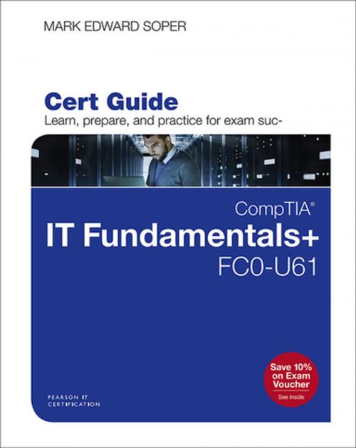 Cover of the book CompTIA IT Fundamentals+ FC0-U61 Cert Guide by Mark Edward Soper, Pearson Education