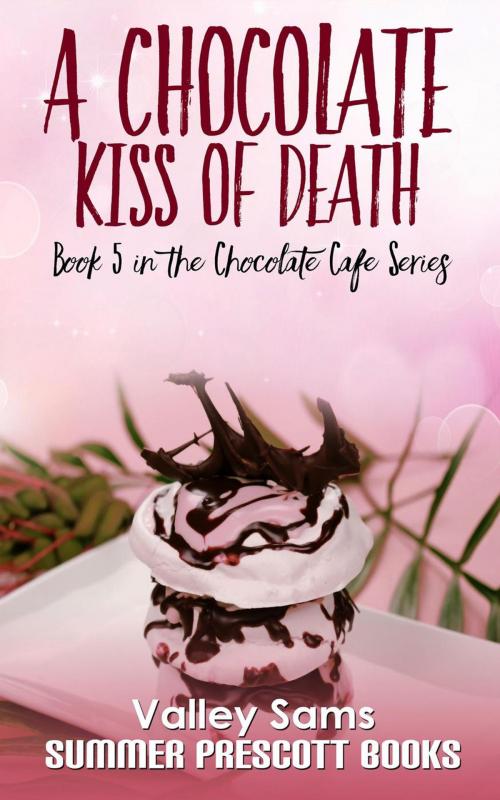 Cover of the book A Chocolate Kiss of Death by Valley Sams, Summer Prescott