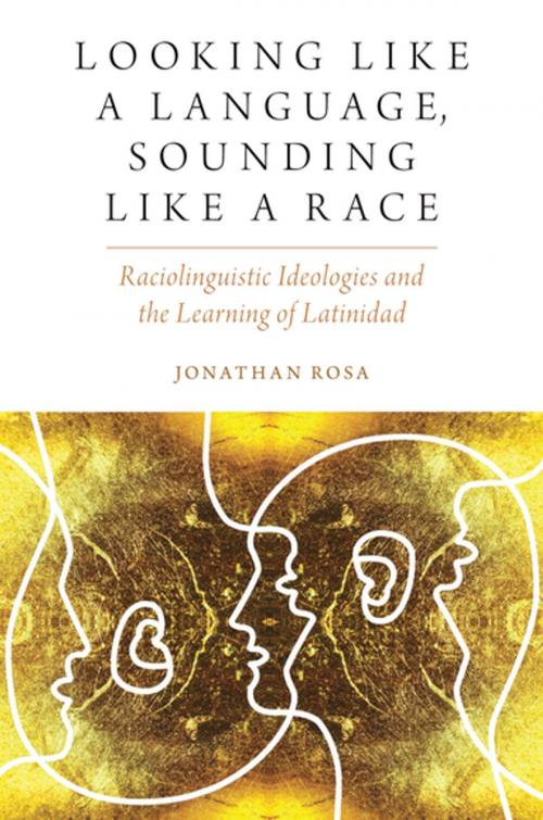 Cover of the book Looking like a Language, Sounding like a Race by Jonathan Rosa, Oxford University Press