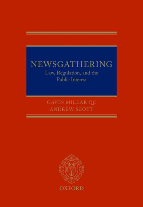 Cover of the book Newsgathering: Law, Regulation, and the Public Interest by Gavin Millar QC, Andrew Scott, OUP Oxford