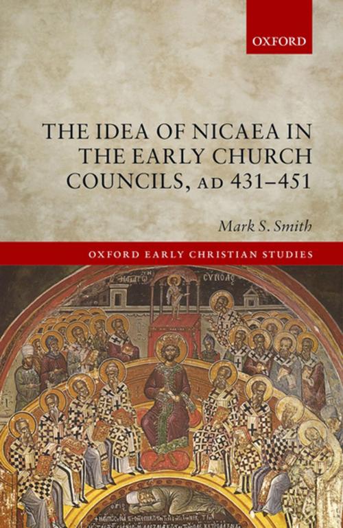 Cover of the book The Idea of Nicaea in the Early Church Councils, AD 431-451 by Mark S. Smith, OUP Oxford