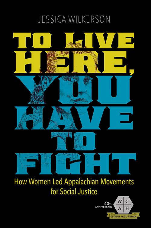 Cover of the book To Live Here, You Have to Fight by Jessica Wilkerson, University of Illinois Press