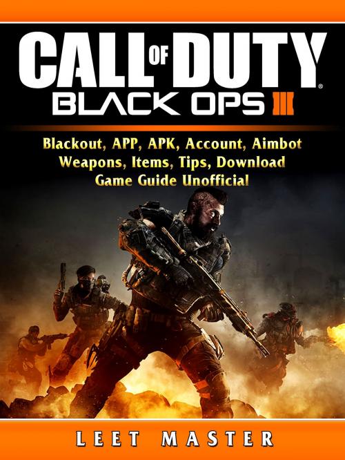 Cover of the book Call of Duty Black Ops 4, Blackout, APP, APK, Account, Aimbot, Weapons, Items, Tips, Download, Game Guide Unofficial by Leet Master, HIDDENSTUFF ENTERTAINMENT