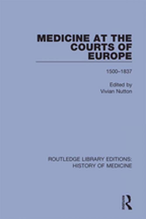 Cover of the book Medicine at the Courts of Europe by , Taylor and Francis