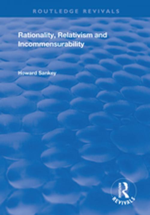 Cover of the book Rationality, Relativism and Incommensurability by Howard Sankey, Taylor and Francis