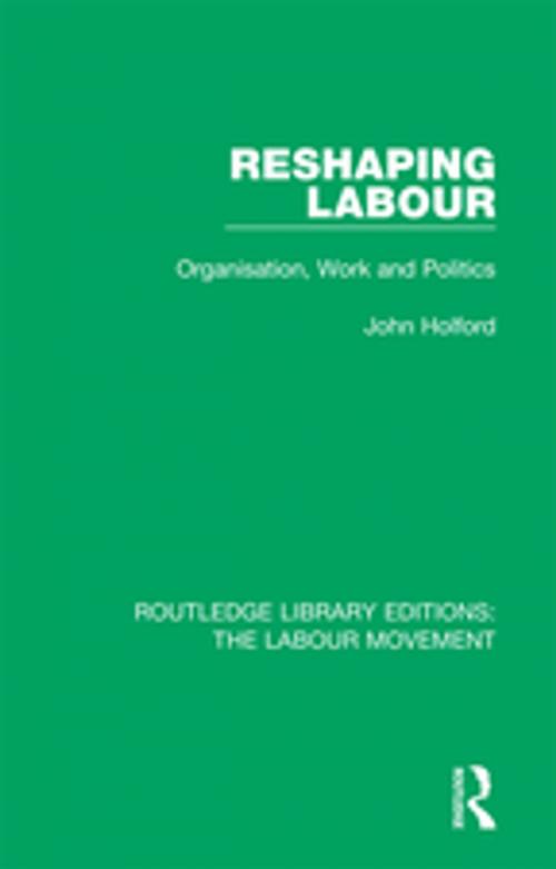 Cover of the book Reshaping Labour by John Holford, Taylor and Francis