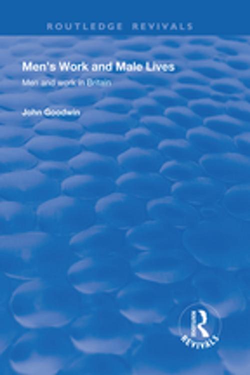 Cover of the book Men's Work and Male Lives by John Goodwin, Taylor and Francis