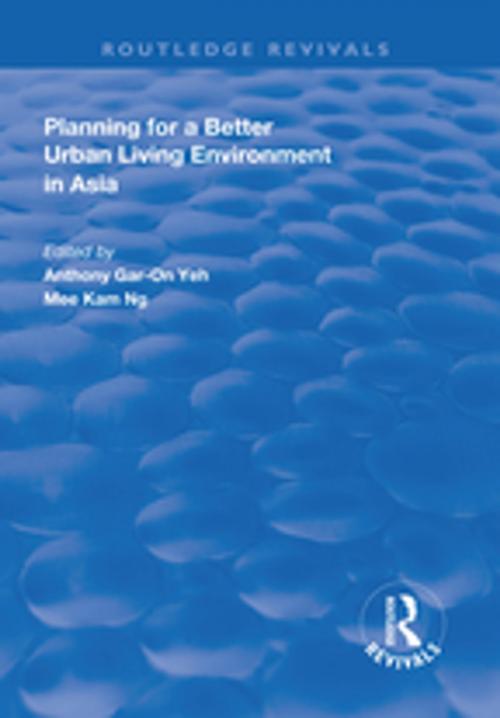 Cover of the book Planning for a Better Urban Living Environment in Asia by Anthony Gar-On Yeh, Mee Kam Ng, Taylor and Francis