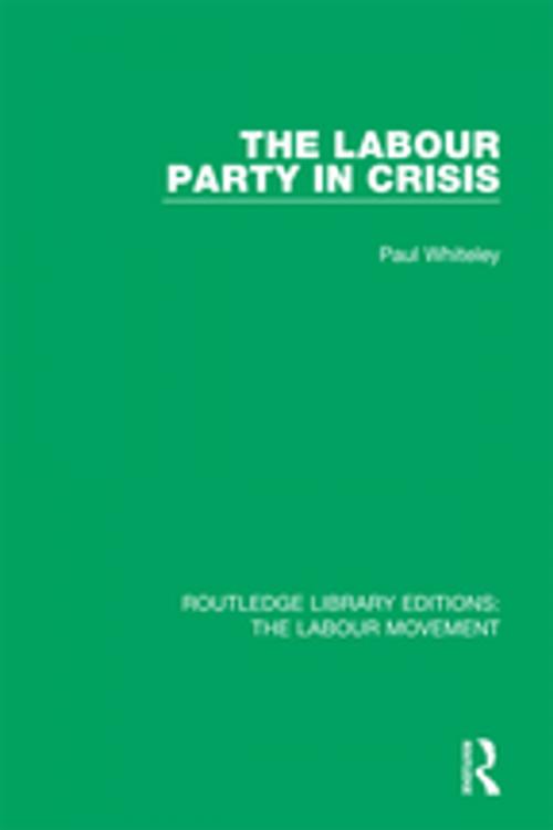 Cover of the book The Labour Party in Crisis by Paul Whiteley, Taylor and Francis
