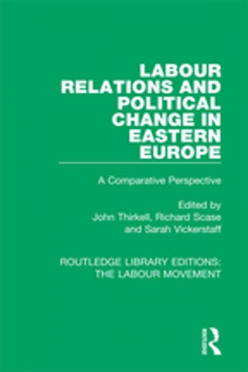 Cover of the book Labour Relations and Political Change in Eastern Europe by , Taylor and Francis