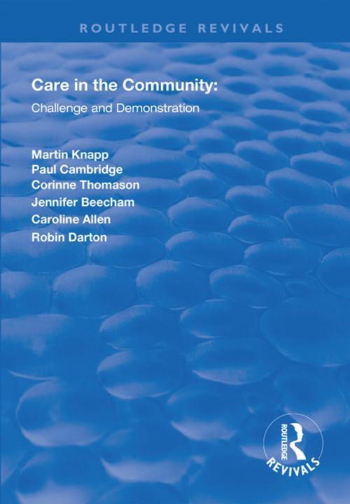 Cover of the book Care in the Community by Martin Knapp, Paul Cambridge, Corinne Thomason, Jennifer Beecham, Caroline Allen, ROBIN Darton, Taylor and Francis