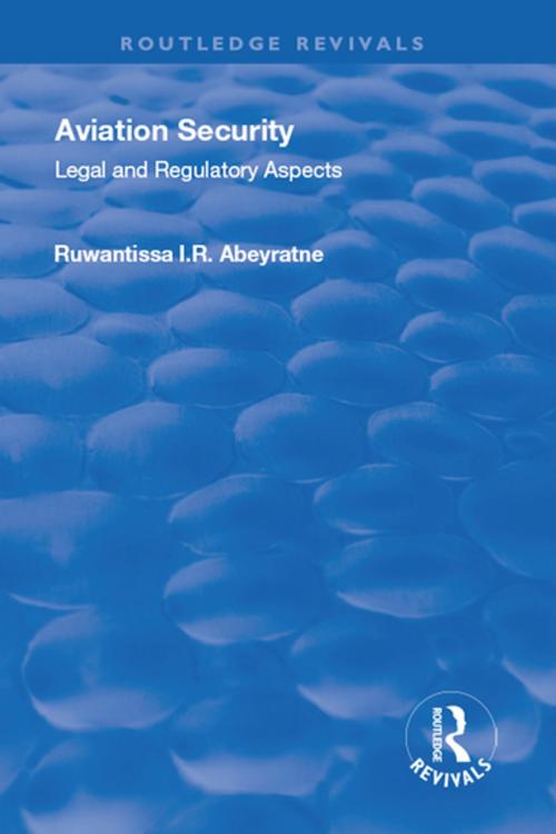 Cover of the book Aviation Security by Ruwantissa I.R. Abeyratne, Taylor and Francis