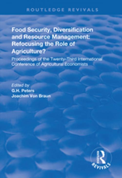 Cover of the book Food Security, Diversification and Resource Management: Refocusing the Role of Agriculture? by G.H. Peters, Joachim von Braun, Taylor and Francis