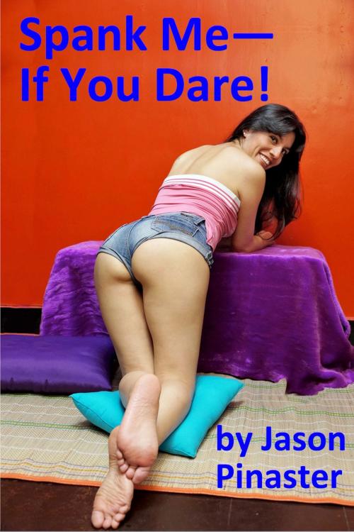 Cover of the book Spank Me: if you Dare! by Jason Pinaster, Jason Pinaster