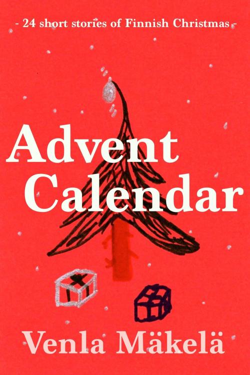 Cover of the book Advent Calendar by Venla Mäkelä, Venla Mäkelä