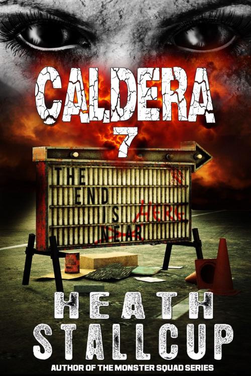 Cover of the book Caldera Book 7: The End Is Here by Heath Stallcup, DevilDogPress