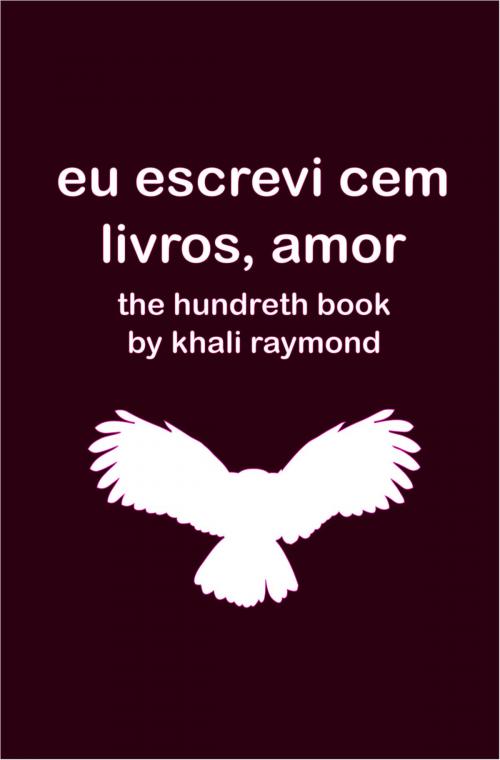 Cover of the book Eu Escrevi Cem Livros, Amor by Khali Raymond, Khali Raymond