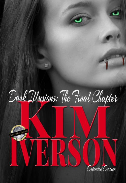 Cover of the book Dark Illusions: The Final Chapter - Extended Edition by Kim Iverson, Kim Iverson