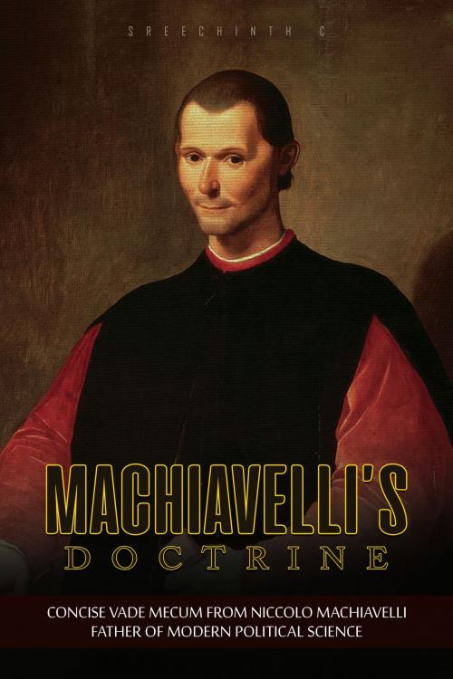 Cover of the book Machiavelli’s Doctrine: Concise Vade Mecum from Niccolo Machiavelli, Father of Modern Political Science by Sreechinth C, UB Tech