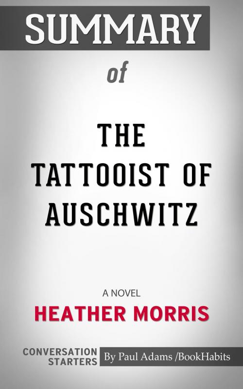 Cover of the book Summary of The Tattooist of Auschwitz: A Novel by Heather Morris | Conversation Starters by Book Habits, Cb