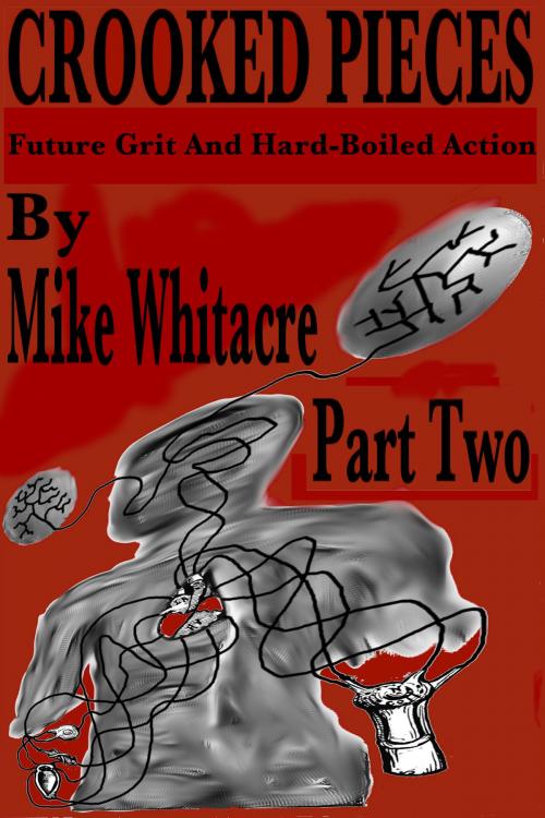 Cover of the book Crooked Pieces: Future Grit And Hardboiled Action - Part Two by Mike Whitacre, Mike Whitacre